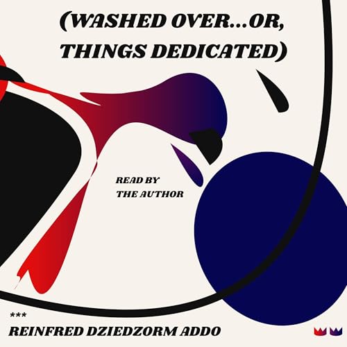 Washed Over: ...Or, Things Dedicated by Reinfred Dziedzorm Addo episode artwork