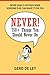 Never!: Over 750 Things You Should Never Do