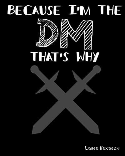 Because I'm The DM That's Why Large Hexagon: RPG Gamer Graph Paper, Tabletop Gamer Map, Pen and Paper RPG Hexagon Mapping Graph Paper