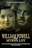 William Powell and Myrna Loy: The Lives and Careers of One of Classical Hollywood’s Most Iconic Duos