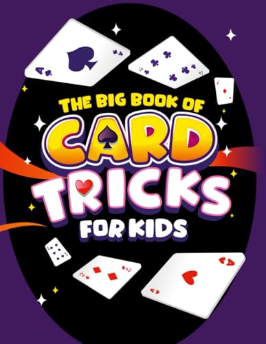 The Big Book of Card Tricks for Kids: Amazing Card Magic With Easy Step-By-Step Instructions to...