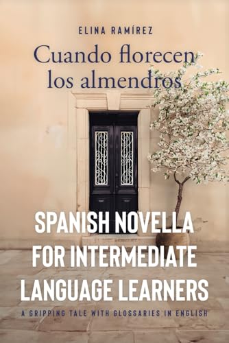 Cuando Florecen Los Almendros: Spanish Novella For Intermediate Language Learners