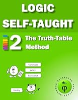The Truth-Table Method: Workbook 2 (Logic Self-Taught Workbooks) B0BKRYNSLJ Book Cover