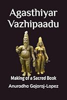 Agasthiyar Vazhipaadu: Making of a Sacred Book (Agasthiyar Vazhipaadu Series) B0BCDGWJYN Book Cover