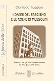 I DANNI DEL FASCISMO E LE COLPE DI MUSSOLINI: Quello che gli storici non dicono (La Forza delle Idee) (Italian Edition)