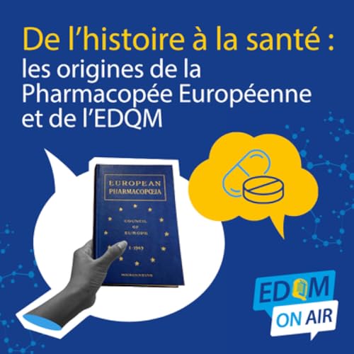 De l'histoire &agrave; la sant&eacute; : les origines de la Pharmacop&eacute;e Europ&eacute;enne et de l'EDQM