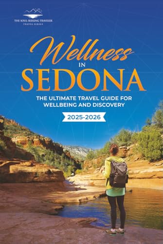 Wellness in Sedona: The Ultimate Travel Guide for Wellbeing and Discovery