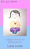  A Baby\'s Path to Spirituality: Luna Loves (English Edition)