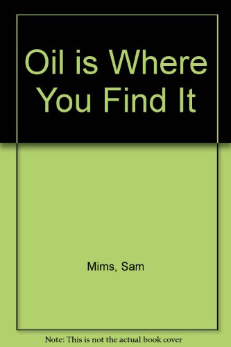 Oil is Where You Find It. [The Human Side of th... B000TAW7TI Book Cover