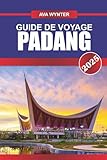 GUIDE DE VOYAGE PADANG 2025: Explorez le patrimoine de Minangkabau, les paradis du surf et les délices culinaires de l'ouest de Sumatra - AVA WYNTER 