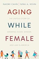 Aging While Female: The Untold Story of Growing Older, Gender, and Law in America 0197601340 Book Cover