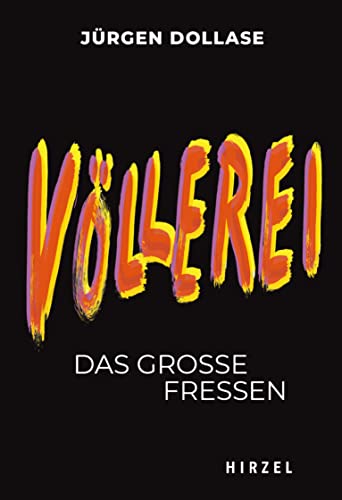Völlerei: Das große Fressen | Einer der bekanntesten Restaurantkritiker Deutschlands, Jürgen Dollase, erforscht kenntnisreich die Höhen und Tiefen unserer Lust am Essen (German Edition)