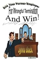 Sue Your Former Employer for Wrongful Termination and Win 153774139X Book Cover
