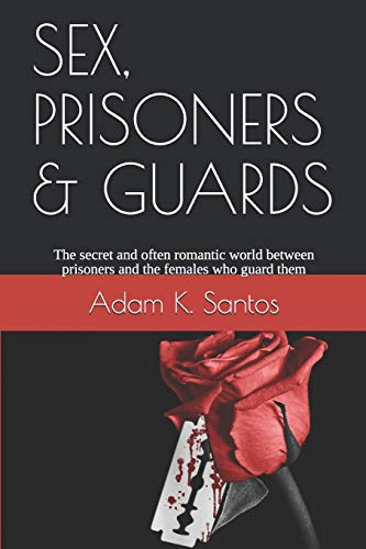 SEX, PRISONERS & GUARDS: The secret and often romantic world between prisoners and the females who guard them