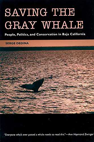 Saving the Gray Whale: People, Politics, and Conservation in Baja California (Society, Environment, and Place)