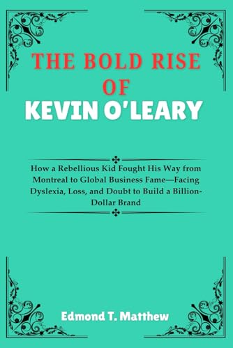 THE BOLD RISE OF KEVIN O’LEARY: How a Rebellious Kid