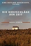 DIE HERZSCHLÄGE DER ZEIT: Eine zeitlose Geschichte. (German Edition)