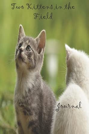 Two Kittens in the Field Journal: For the Love of Animals