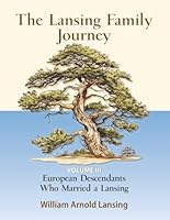 The Lansing Family Journey: European Descendants Who Married a Lansing 1734804696 Book Cover