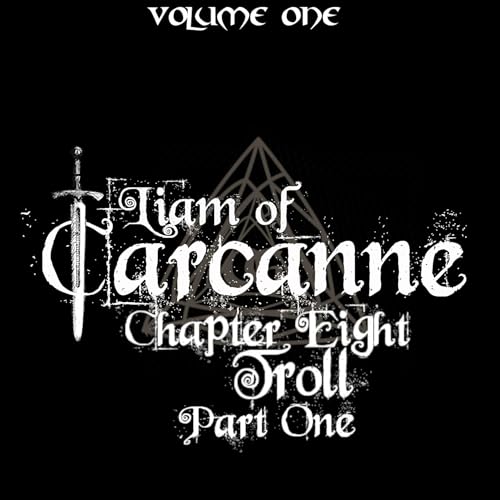 Liam of Carcanne: Chapter Eight: Troll: Part One