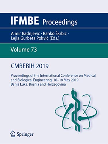 CMBEBIH 2019: Proceedings of the International Conference on Medical and Biological Engineering, 16 ̶̶ 18 May 2019, Banja Luka, Bosnia and Herzegovina (IFMBE Proceedings Book 73) (English Edition)