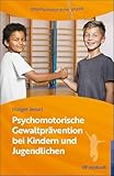 Psychomotorische Gewaltprävention bei Kindern und Jugendlichen (psychomotorische praxis)