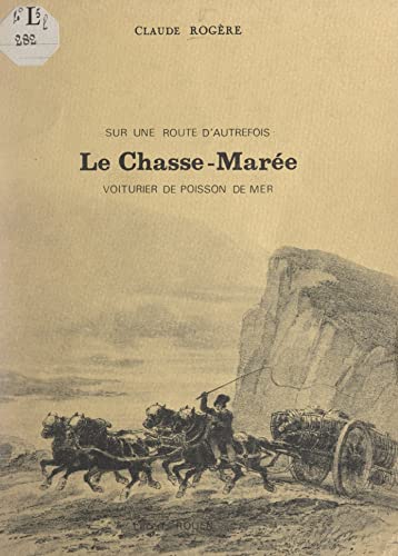 Le chasse-marée: Voiturier de poisson de mer, sur une route d'autrefois