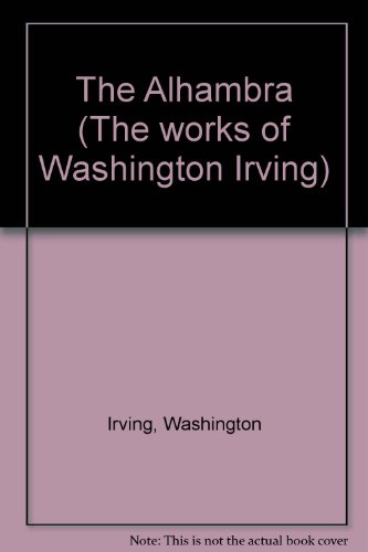 The Alhambra (The works of Washington Irving) B00089UN8M Book Cover
