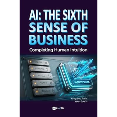 AI: The Sixth Sense of Business: Completing Human Intuition