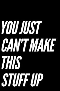 Paperback You Just Can't Make This Stuff Up: 110-Page Blank Lined Journal Office Work Coworker Manager Gag Gift Idea Book