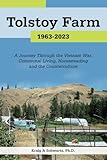 Tolstoy Farm: 1963-2023: A Journey Through the Vietnam War, Communal Living, Homesteading and the Counterculture