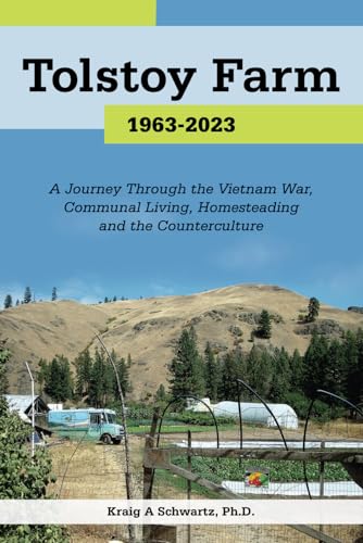 Tolstoy Farm: 1963-2023: A Journey Through the Vietnam War, Communal Living, Homesteading and the Counterculture