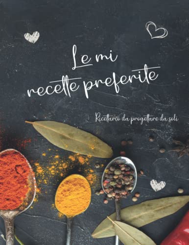 Le mie ricette preferite -Ricettario fai da te per coppie e famiglie: Un libro di cucina in bianco per fare il tuo -Libro di ricette fai da te per ... le ricette preferite-Regalo di San Valentino
