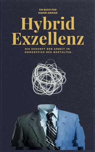 Hybrid Exzellenz: Wie Sie die Balance zwischen Büro und Homeoffice meistern (German Edition)