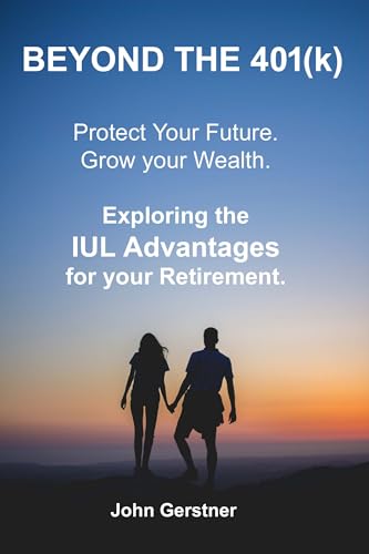 Beyond the 401(k): Exploring the IUL Advantages for Your Retirement