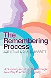 The Remembering Process: A Surprising (and Fun) Breakthrough New Way to Amazing Creativity