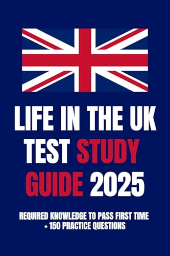 Life in the UK Test Study Guide 2025: Citizenship Test Knowledge + 150 Practice Questions (Life in the UK Test 2025)