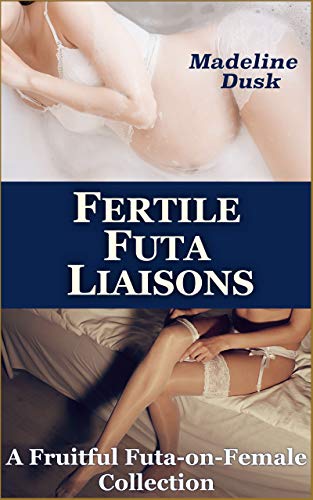 Fertile Futa Liaisons A Fruitful Futa On Female Collection Kindle Edition By Dusk Madeline Literature Fiction Kindle Ebooks Amazon Com