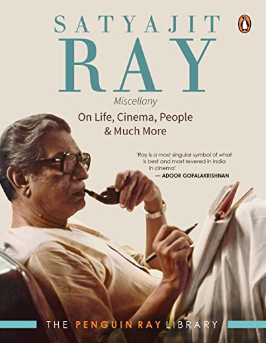 Satyajit Ray Miscellany: On Life, Cinema, People & Much More