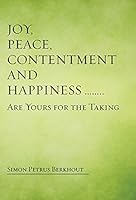 Joy, Peace, Contentment and Happiness ...... Are Yours for the Taking 1504330714 Book Cover