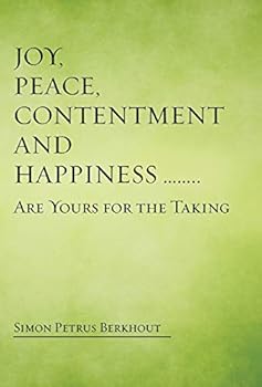 Hardcover Joy, Peace, Contentment and Happiness ...... Are Yours for the Taking Book
