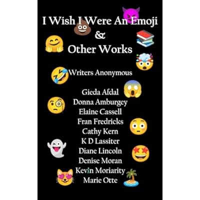 I Wish I Were An Emoji & Other Works