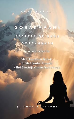 Gorakhvani The Secrets of Guru Gorakhnath: in verses recited by Shri Hairakhan Babaji to Shri Sardar Kamalo (Shri Shastriji Vishnu Datt Misra) (Sanatan Dharma)