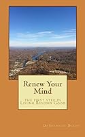 Renew Your Mind the 1st Step in Living Beyond Good 1505833426 Book Cover