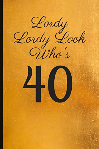 Lordy Lordy Look Who's 40: A Beautiful 40th Birthday Gift And Keepsake To Write Down Special Moments
