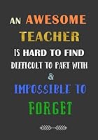 An Awesome Teacher Is Hard to Find Difficult to Part with and Impossible to Forget : A Journal Containing Popular Bible Verses (KJV) 1719439966 Book Cover