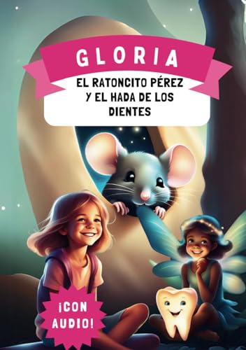 Gloria, el Ratoncito Pérez y el Hada de los Dientes: Cuento personalizado para niñas (Regalo Ratoncito Pérez)