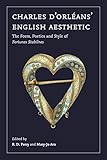  Charles d\'Orléans\' English Aesthetic: The Form, Poetics, and Style of <I>Fortunes Stabilnes</I> (English Edition)