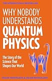 Why Nobody Understands Quantum Physics: The bestselling guide to our universe (English Edition)