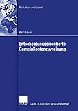 Entscheidungsorientierte Gemeinkostenzuweisung: Diss. (Produktion und Logistik)